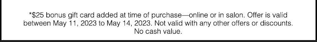 Offer ends 5/14/2023 - not valid with other offers or discounts. No cash value